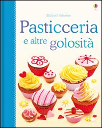 Pasticceria e altre golosità. Libri di cucina