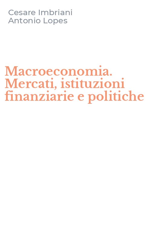 Macroeconomia. Mercati, istituzioni finanziarie e politiche