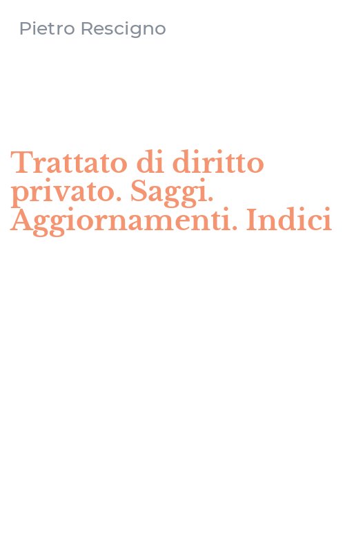 Trattato di diritto privato. Saggi. Aggiornamenti. Indici
