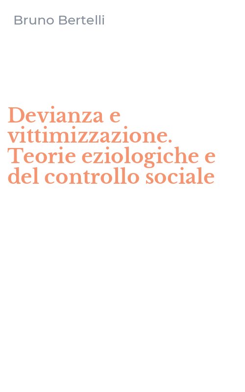 Devianza e vittimizzazione. Teorie eziologiche e del controllo sociale