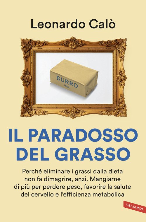 Il paradosso del grasso. Perché eliminare i grassi dalla dieta non fa dimagrire, anzi. Mangiarne di più per perdere peso, favorire la salute del cervello e l'efficienza metabolica