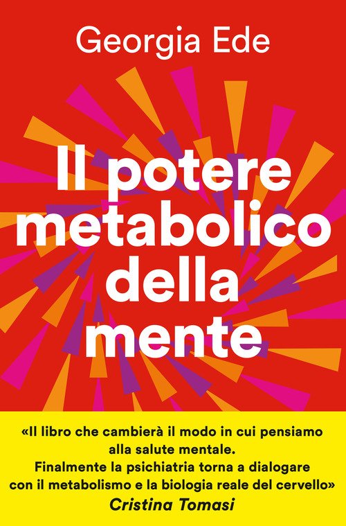 Il potere metabolico della mente. Cambiare l'alimentazione per ridurre l'ansia, migliorare l'umore, potenziare la salute mentale
