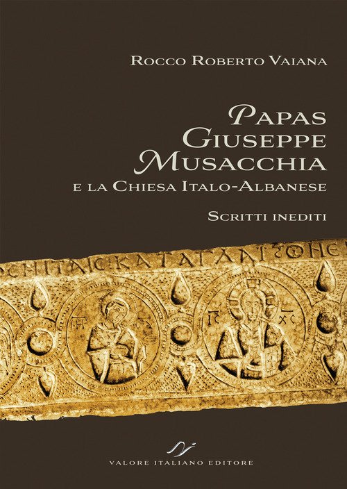 Papas Giuseppe Musacchia e la Chiesa italo-albanese. Scritti inediti