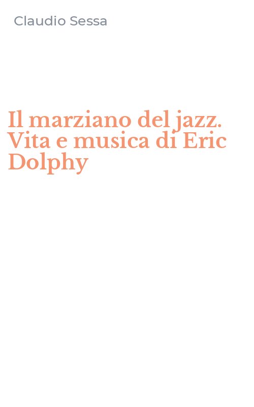 Il marziano del jazz. Vita e musica di Eric Dolphy