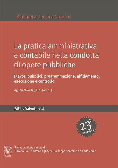 La pratica amministrativa e contabile nella condotta di opere pubbliche. I lavori pubblici: programmazione, affidamento, esecuzione e controlli. Aggiornato con il D.Lgs. n. 36/2023