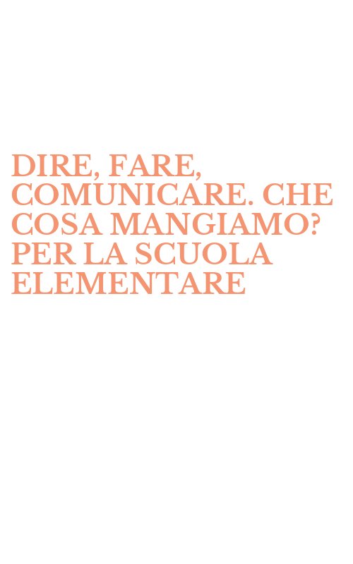 DIRE, FARE, COMUNICARE. CHE COSA MANGIAMO? PER LA SCUOLA ELEMENTARE