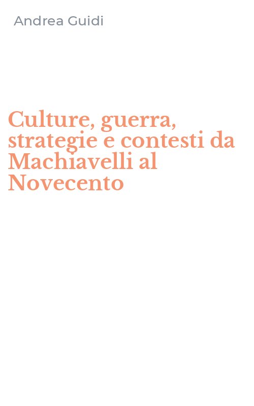 Culture, guerra, strategie e contesti da Machiavelli al Novecento