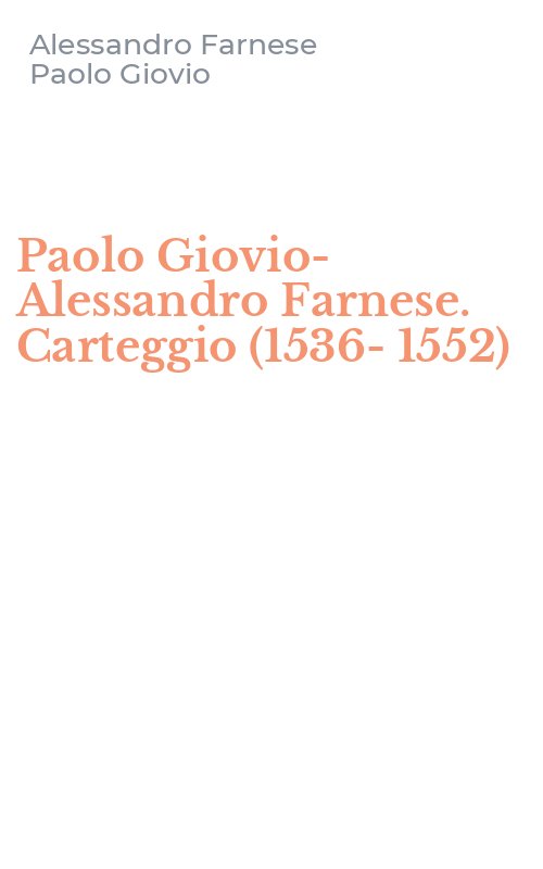 Paolo Giovio-Alessandro Farnese. Carteggio (1536-1552)