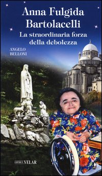 Anna Fulgida Bartolacelli. La straordinaria forza della debolezza