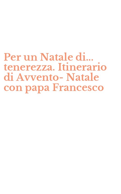 Per un Natale di... tenerezza. Itinerario di Avvento-Natale con papa Francesco
