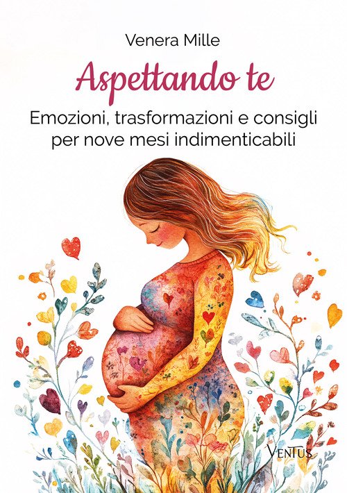 Aspettando te. Emozioni, trasformazioni e consigli per nove mesi indimenticabili