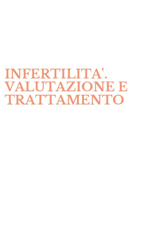 INFERTILITA'. VALUTAZIONE E TRATTAMENTO