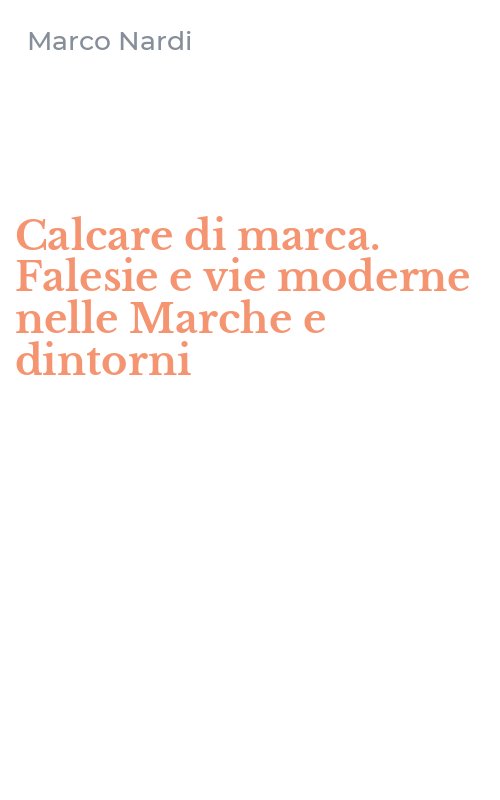 Calcare di marca. Falesie e vie moderne nelle Marche e dintorni