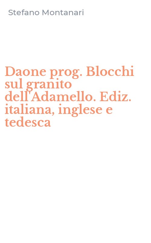 Daone prog. Blocchi sul granito dell'Adamello. Ediz. italiana, inglese e tedesca