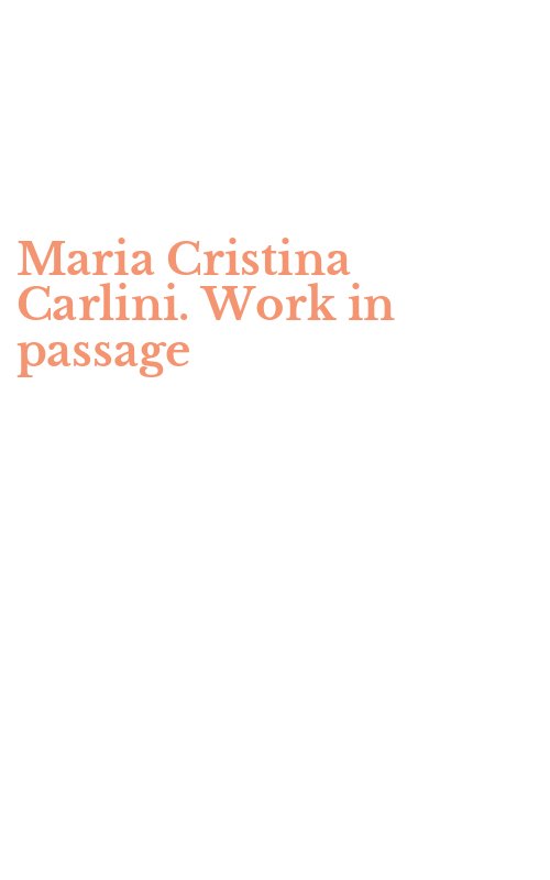 Maria Cristina Carlini. Work in passage