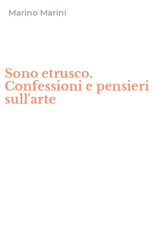 Sono etrusco. Confessioni e pensieri sull'arte