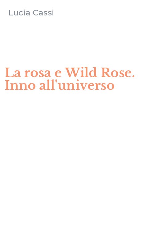 La rosa e Wild Rose. Inno all'universo