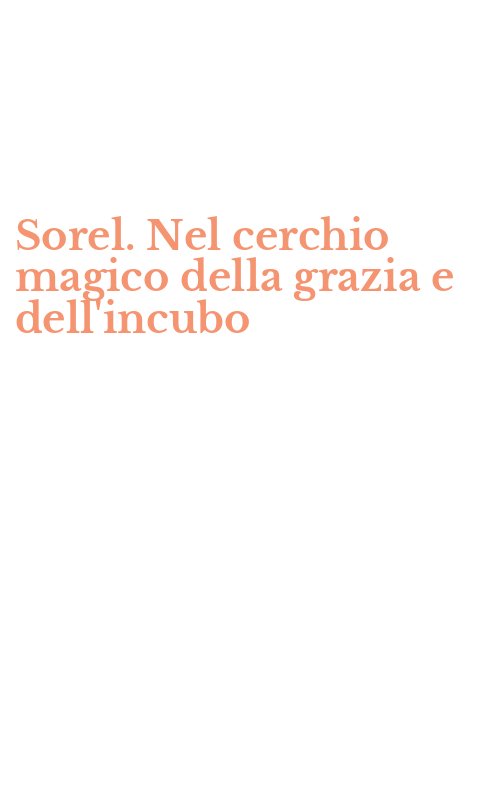 Sorel. Nel cerchio magico della grazia e dell'incubo