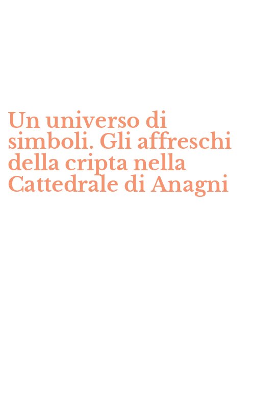 Un universo di simboli. Gli affreschi della cripta nella Cattedrale di Anagni