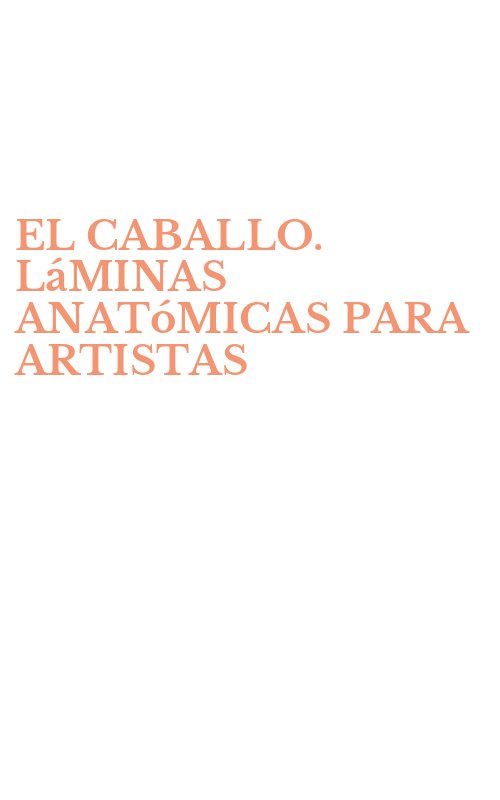 EL CABALLO. LáMINAS ANATóMICAS PARA ARTISTAS