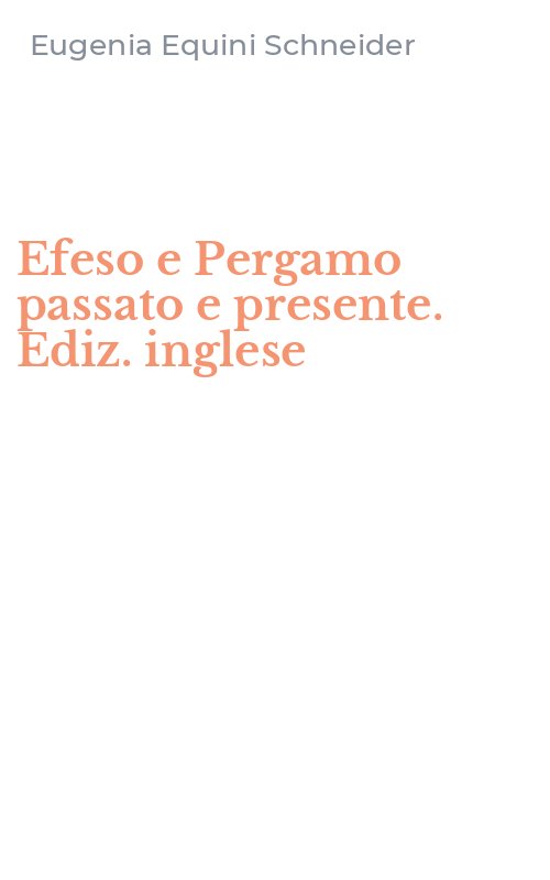 Efeso e Pergamo passato e presente. Ediz. inglese