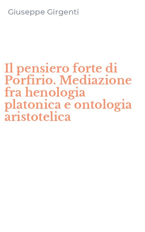 Il pensiero forte di Porfirio. Mediazione fra henologia platonica e ontologia aristotelica