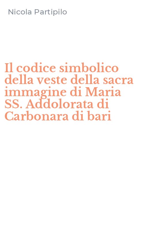 Il codice simbolico della veste della sacra immagine di Maria SS. Addolorata di Carbonara di bari