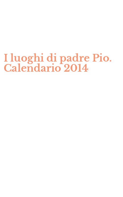I luoghi di padre Pio. Calendario 2014