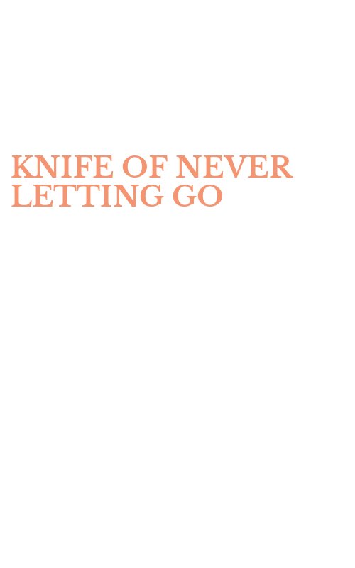 KNIFE OF NEVER LETTING GO