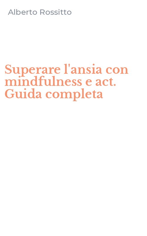 Superare l'ansia con mindfulness e act. Guida completa