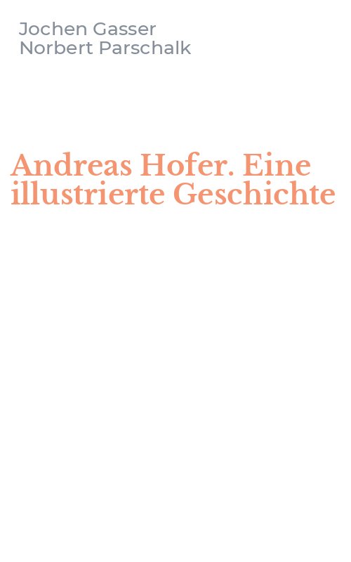 Andreas Hofer. Eine illustrierte Geschichte