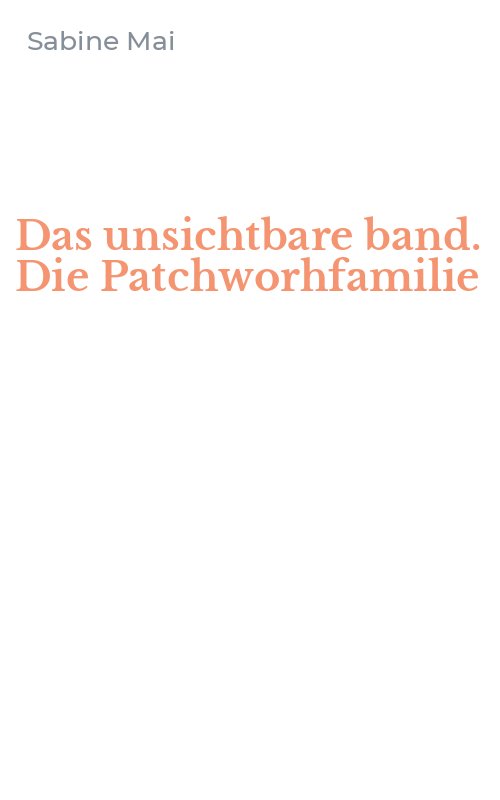 Das unsichtbare band. Die Patchworhfamilie