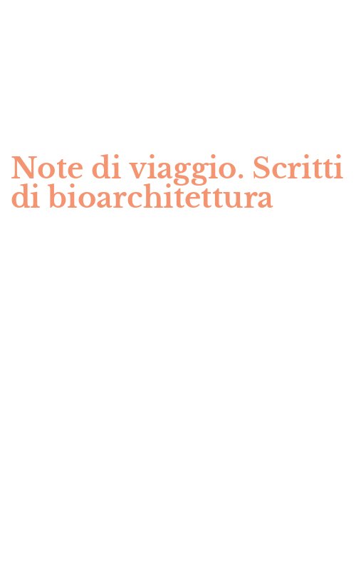 Note di viaggio. Scritti di bioarchitettura
