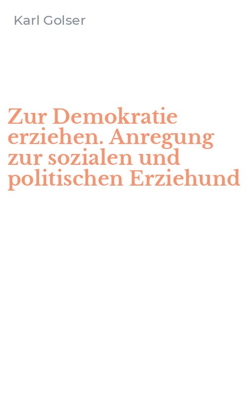 Zur Demokratie erziehen. Anregung zur sozialen und politischen Erziehund