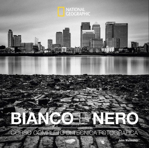 Bianco e nero. Corso completo di tecnica fotografica