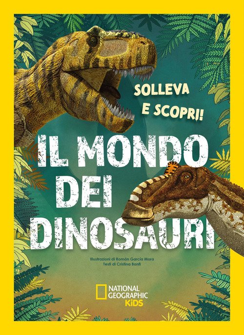 Il mondo dei dinosauri. Solleva e scopri