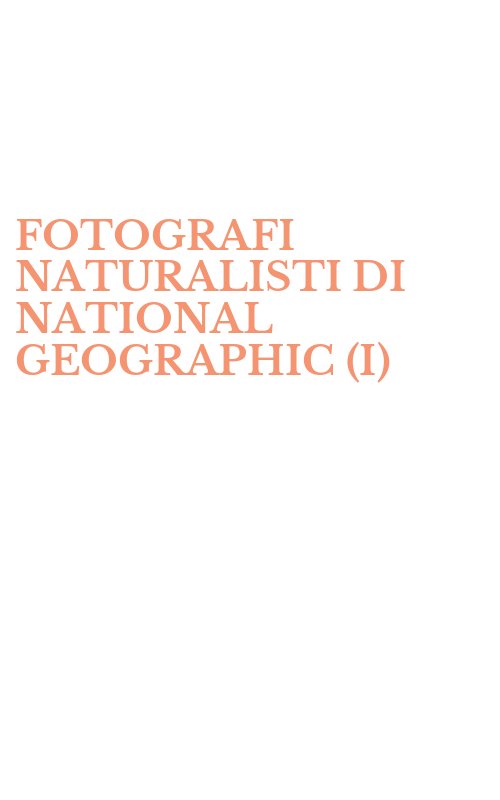 FOTOGRAFI NATURALISTI DI NATIONAL GEOGRAPHIC (I)
