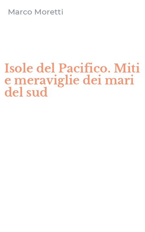 Isole del Pacifico. Miti e meraviglie dei mari del sud