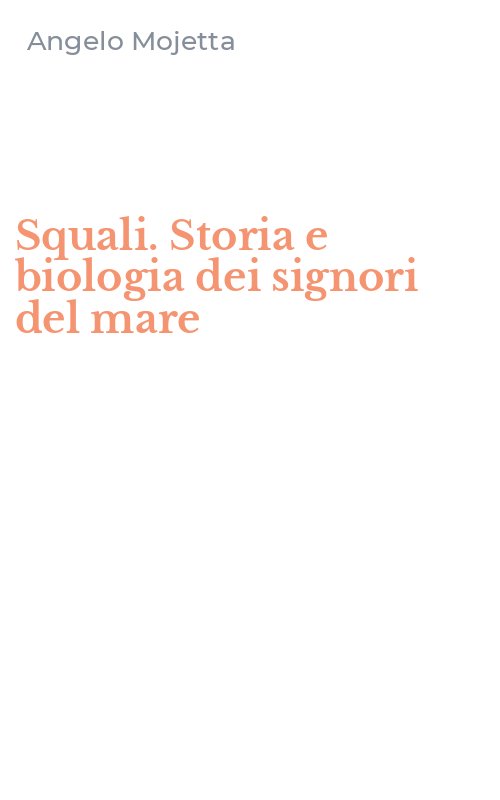 Squali. Storia e biologia dei signori del mare