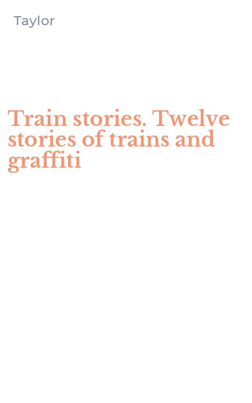 Train stories. Twelve stories of trains and graffiti