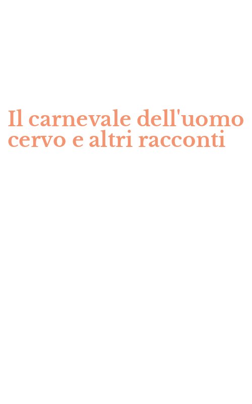 Il carnevale dell'uomo cervo e altri racconti