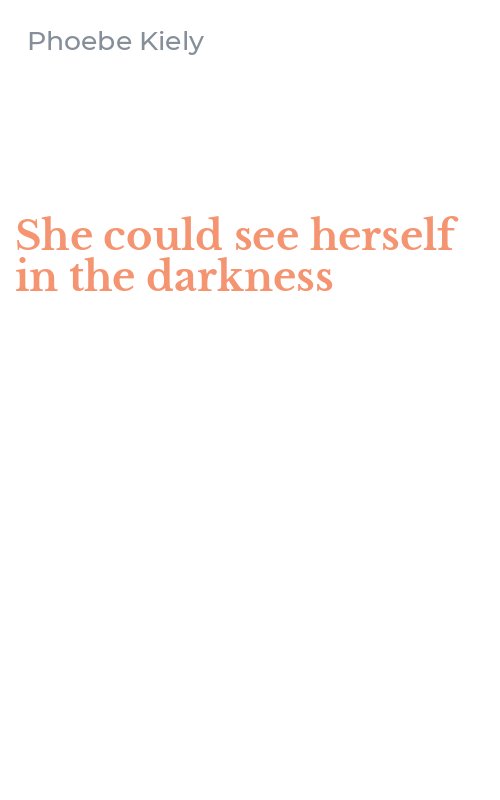 She could see herself in the darkness