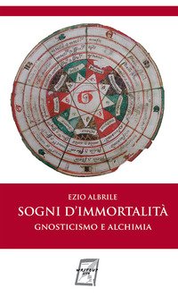 Sogni d'immortalità. Gnosticismo e alchimia