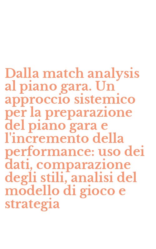 Dalla match analysis al piano gara. Un approccio sistemico per la preparazione del piano gara e l'incremento della performance: uso dei dati, comparazione degli stili, analisi del modello di gioco e strategia