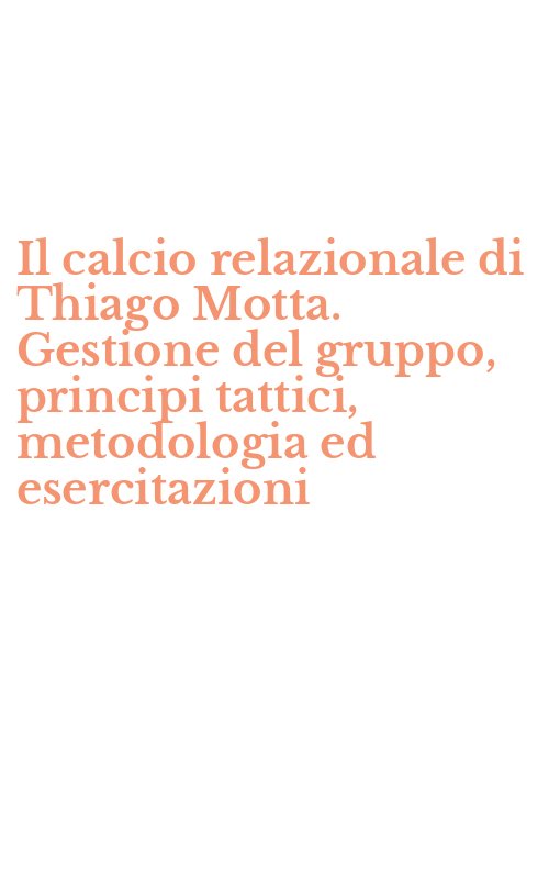 Il calcio relazionale di Thiago Motta. Gestione del gruppo, principi tattici, metodologia ed esercitazioni