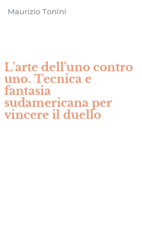 L'arte dell'uno contro uno. Tecnica e fantasia sudamericana per vincere il duello