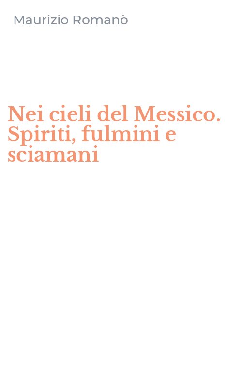Nei cieli del Messico. Spiriti, fulmini e sciamani