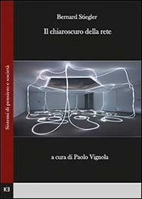 BERNARD STIEGLER. IL CHIAROSCURO DELLA RETE