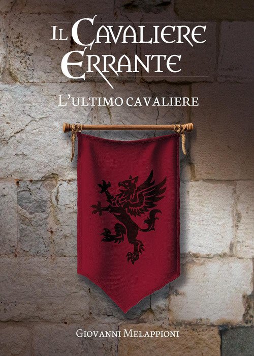 Il cavaliere errante. L'ultimo cavaliere