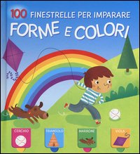 Forme e colori. 100 finestrelle per imparare